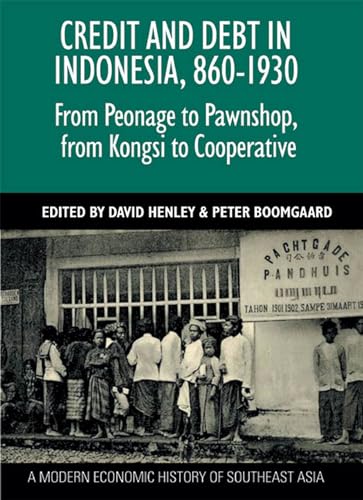 Stock image for Credit and Debt in Indonesia, 860-1930: From Peonage to Pawnshop, from Kongsi to Cooperative for sale by AwesomeBooks
