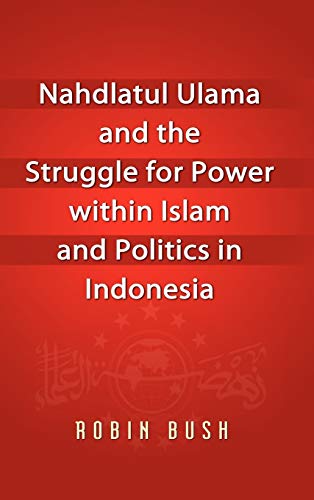 Beispielbild fr Nahdlatul Ulama and the Struggle for Power Within Islam and Politics in Indonesia zum Verkauf von Blackwell's
