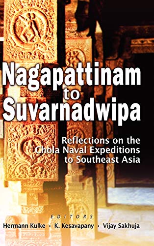 Stock image for Nagapattinam to Suvarnadwipa: Reflections on the Chola Naval Expeditions to Southeast Asia for sale by Russell Books