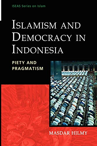 Beispielbild fr Islamism and Democracy in Indonesia: Piety and Pragmatism (Iseas Series on Islam) zum Verkauf von HPB-Red