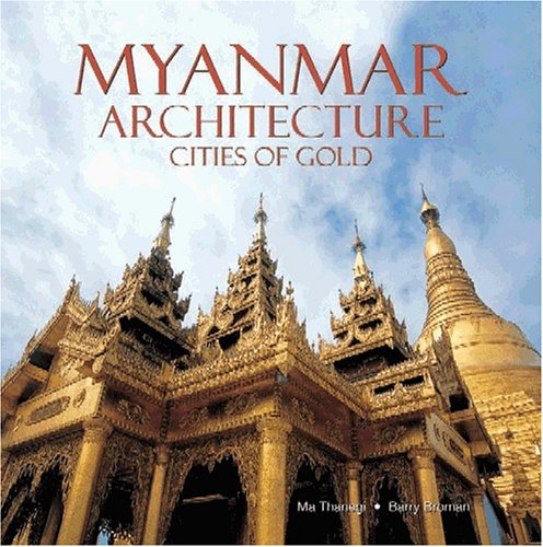 Stock image for Myanmar Architecture: Cities of Gold for sale by Second Story Books, ABAA