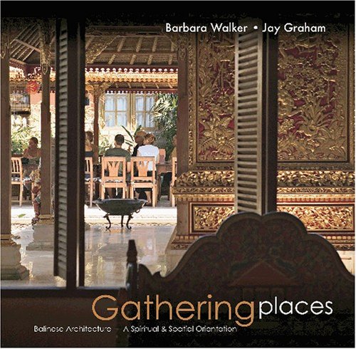 Stock image for Gathering Places: Balinese Architecture - A Spiritual and Spatial Orientation for sale by SecondSale