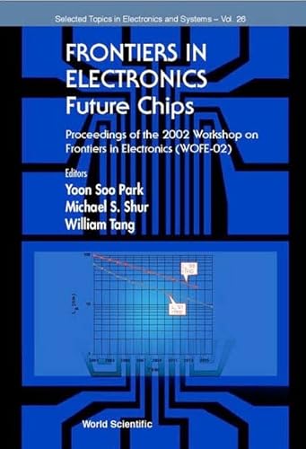 9789812382221: FRONTIERS IN ELECTRONICS: FUTURE CHIPS, PROCEEDINGS OF THE 2002 WORKSHOP ON FRONTIERS IN ELECTRONICS (WOFE-02) (Selected Topics in Electronics and Systems)