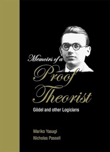 Memoirs of a Proof Theorist: GÃ¶del and Other Logicians (9789812382795) by Passell, Nicholas; Yasugi, Mariko