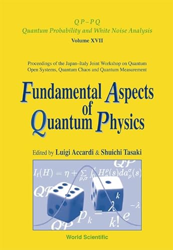 FUNDAMENTAL ASPECTS OF QUANTUM PHYSICS, PROCEEDINGS OF THE JAPAN-ITALY JOINT WORKSHOP ON QUANTUM OPEN SYSTEMS, QUANTUM CHAOS AND QUANTUM MEASUREMENT ... Quantum Probability and White Noise Analysis) (9789812382955) by Tasaki, Shuichi; Accardi, Luigi