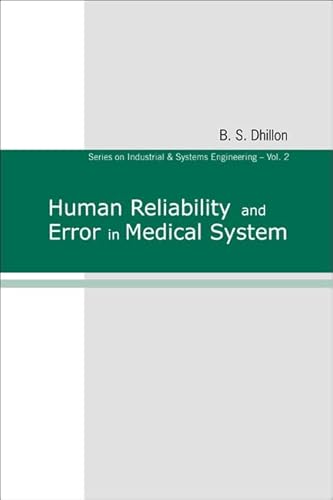 HUMAN RELIABILITY AND ERROR IN MEDICAL SYSTEM (Industrial and Systems Engineering) (9789812383594) by Dhillon, B S