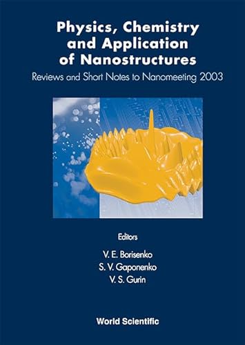 PHYSICS, CHEMISTRY AND APPLICATION OF NANOSTRUCTURES: REVIEWS AND SHORT NOTES TO NANOMEETING 2003 (9789812383815) by V. E. Borisenko; S. V. Gaponenko; V. S. Gurin