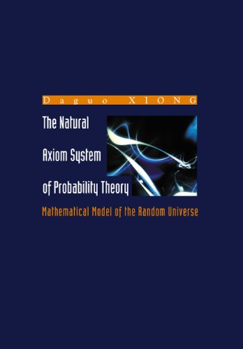 Stock image for Natural Axiom System of Probability Theory, The: Mathematical Model of the Random Universe for sale by suffolkbooks