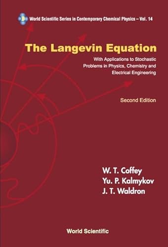 The Langevin Equation: With Applications to Stochastic Problems in Physics, Chemistry and Electrical Engineering (World Scientific Series in ... Scientific Contemporary Chemical Physics) (9789812384621) by Coffey, William T; Kalmykov, Yuri P; Waldron, John T