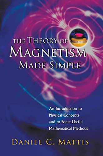 9789812385796: The Theory of Magnetism Made Simple:An Introduction To Physical Concepts And To Some Useful Mathematical Methods