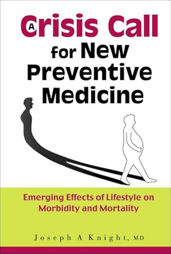 CRISIS CALL FOR NEW PREVENTIVE MEDICINE, A: EMERGING EFFECTS OF LIFESTYLE ON MORBIDITY AND MORTALITY (9789812387004) by Knight, Joseph A