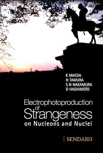 Stock image for Electrophotoproduction of Strangeness on Nucleons and Nuclei: Proceedings of the International Symposium, Sendai, Japan 16-18 June 2003 for sale by Learnearly Books