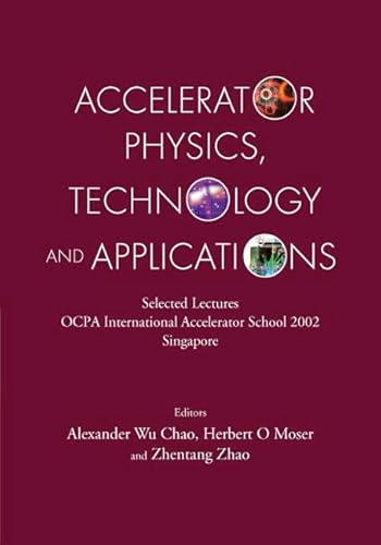 Beispielbild fr Accelerator Physics, Technology and Applications: Selected Lectures of Ocpa International Accelerator School 2002 zum Verkauf von suffolkbooks