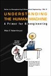 9789812389305: Understanding The Human Machine: A Primer For Bioengineering: 4 (Series On Bioengineering And Biomedical Engineering)