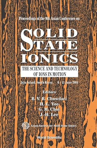 9789812389329: Solid State Ionics: The Science And Technology Of Ions In Motion, Proceedings Of The 9th Asian Conference Jeju Island, South Korea 6 - 11 June 2004