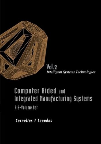 9789812389824: Computer Aided And Integrated Manufacturing Systems - Volume 2: Intelligent Systems Technologies