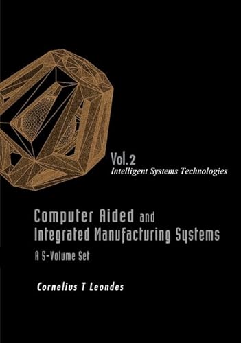 9789812389824: COMPUTER AIDED AND INTEGRATED MANUFACTURING SYSTEMS - VOLUME 2: INTELLIGENT SYSTEMS TECHNOLOGIES