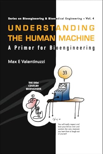 9789812560438: Understanding The Human Machine: A Primer For Bioengineering: 4 (Series On Bioengineering And Biomedical Engineering)