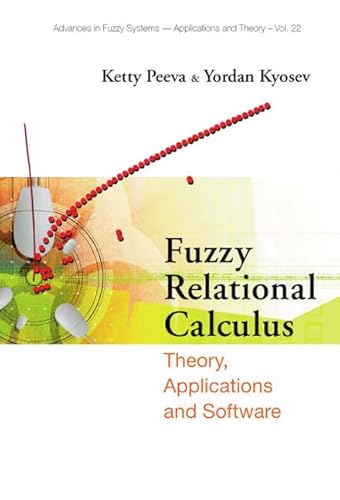 Stock image for Fuzzy Relational Calculus: Theory, Applications and Software (Advances in Fuzzy Systems-Applications and Theory) for sale by HPB-Red