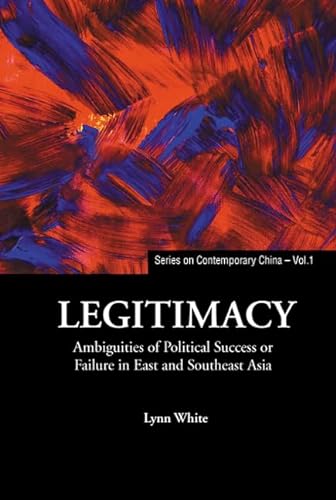 Stock image for Legitimacy: Ambiguities of Political Success or Failure in East and Southeast Asia (Series on Contemporary China) for sale by suffolkbooks