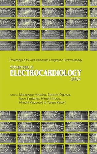 Advances in Electrocardiology 2004: Proceedings of the 31th International Congress on Electrocardiology - Masayasu Hiraoka/ International Congress on Electrocardiol