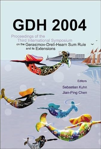 9789812561459: GDH 2004 - PROCEEDINGS OF THE THIRD INTERNATIONAL SYMPOSIUM ON THE GERASIMOV-DRELL-HEARN SUM RULE AND ITS EXTENSIONS
