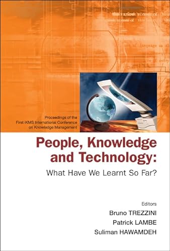 Stock image for People, Knowledge and Technology : What Have We Learnt So Far?, Proceedings of the First IKMS International Conference on Knowledge Management, Singapore13 - 15 December 2004 for sale by Better World Books Ltd