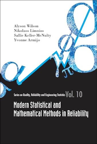 MODERN STATISTICAL AND MATHEMATICAL METHODS IN RELIABILITY (Quality, Reliability and Engineering Statistics) (9789812563569) by Keller-Mcnulty, Sallie; Wilson, Alyson; Armijo, Yvonne M; Limnios, Nikolaos