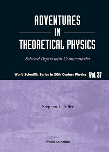 Stock image for Adventures in Theoretical Physics: Selected Papers With Commentaries (World Scientific Series in 20th century Physics, 37) for sale by suffolkbooks