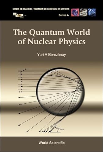 9789812563873: QUANTUM WORLD OF NUCLEAR PHYSICS, THE (Stability, Vibration and Control of Systems, Series A)