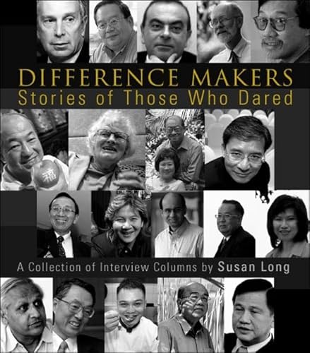 Difference Makers: Stories of Those Who Dared - A Collection of Interview Columns by Susan Long (English Version) (9789812564535) by Long, Susan