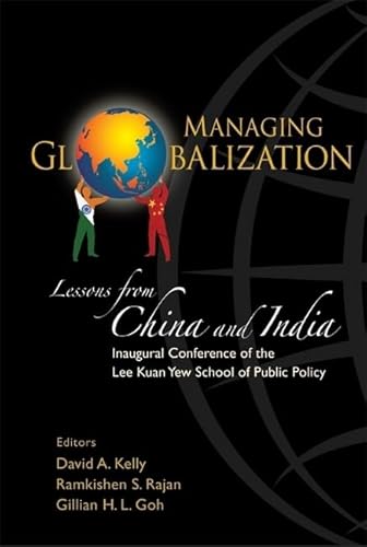 Imagen de archivo de Managing Globalization : Lessons from China and India: Inaugural Conference of the Lee Kuan Yew School of Public Policy a la venta por Better World Books