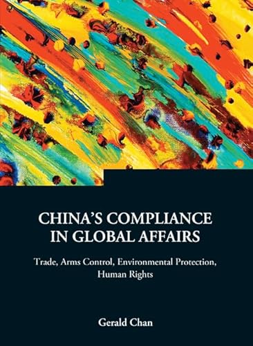 Beispielbild fr Chinas Compliance in Global Affairs: Trade, Arms Control, Environmental Protection, Human Rights (Series on Contemporary China, 3 (Series on Contemporary China) zum Verkauf von suffolkbooks