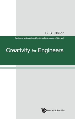 CREATIVITY FOR ENGINEERS (Industrial and Systems Engineering) (9789812565297) by Dhillon, B S