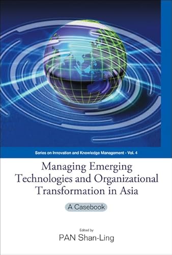 Stock image for Managing Emerging Technologies And Organizational Transformation In Asia: A Casebook for sale by THE SAINT BOOKSTORE