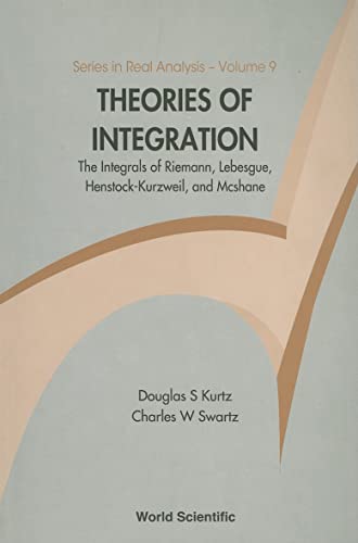 9789812566119: Theories of Integration: The Integrals of Riemann, Lebesgue, Henstock-Kurzweil, and McShane (Series in Real Analysis)