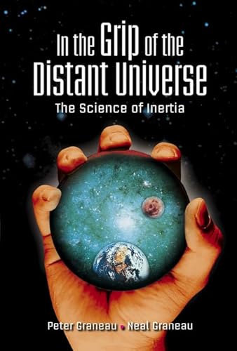 IN THE GRIP OF THE DISTANT UNIVERSE: THE SCIENCE OF INERTIA (9789812567543) by Peter Graneau; Neal Graneau