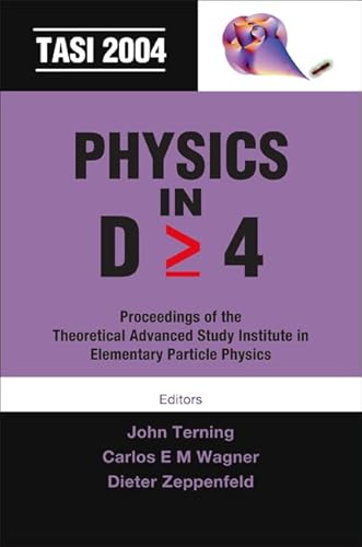 9789812568090: Physics In D>=4: Tasi 2004 - Proceedings Of The Theoretical Advanced Study Institute In Elementary Particle Physics