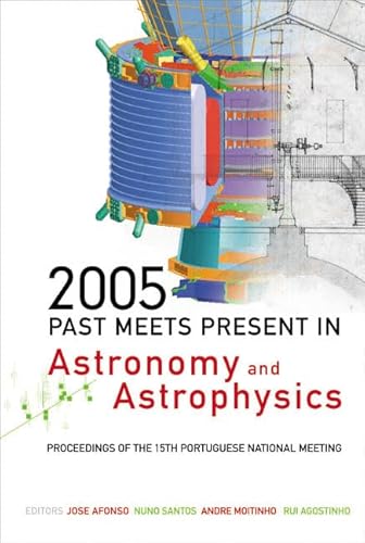 Stock image for 2005: Past Meets Present in Astronomy and Astrophysics - Proceedings of the 15th Portuguese National Meeting for sale by suffolkbooks