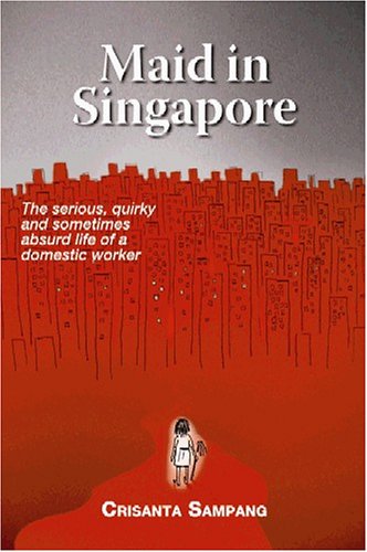 Stock image for Maid In Singapore: The Serious, Quirky and Sometimes Absurd Life of a Domestic Worker for sale by ThriftBooks-Atlanta