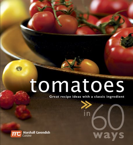 Tomatoes in 60 Ways: Great Recipe Ideas With a Classic Ingredient (9789812615350) by Soh, Sylvy