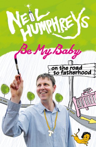 Stock image for Be My Baby: On the Road to Fatherhood: On the Road to Fatherwood for sale by WorldofBooks