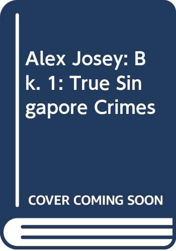 Imagen de archivo de Alex Josey: Bk. 1 : True Singapore Crimes a la venta por Thryft