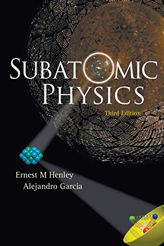 SUBATOMIC PHYSICS (3RD EDITION) (9789812700575) by Ernest M. Henley; Alejandro Garcia