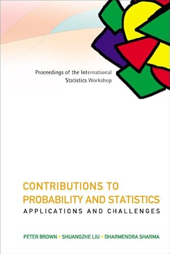 9789812703910: Contributions to Probability and Statistics: Applications and Challenges: Proceedings of the International Statistics Workshop