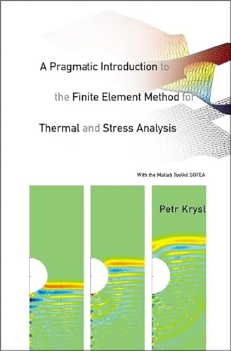 9789812704115: Pragmatic Introduction To The Finite Element Method For Thermal And Stress Analysis, A: With The Matlab Toolkit Sofea