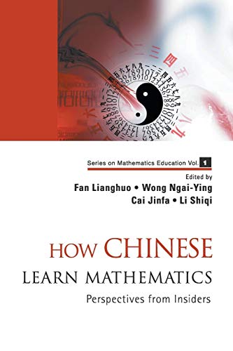 Imagen de archivo de HOW CHINESE LEARN MATHEMATICS: PERSPECTIVES FROM INSIDERS (Mathematics Education) a la venta por Irish Booksellers