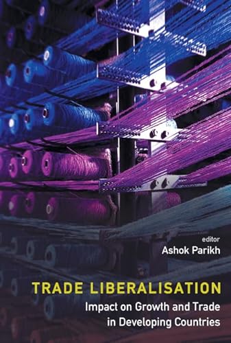 TRADE LIBERALISATION: IMPACT ON GROWTH AND TRADE IN DEVELOPING COUNTRIES (9789812705020) by Parikh, Ashok