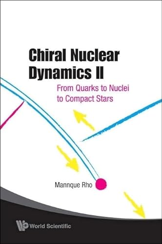 Stock image for Chiral Nuclear Dynamics II: From Quarks to Nuclei to Compact Stars (Pt. 2) for sale by Majestic Books