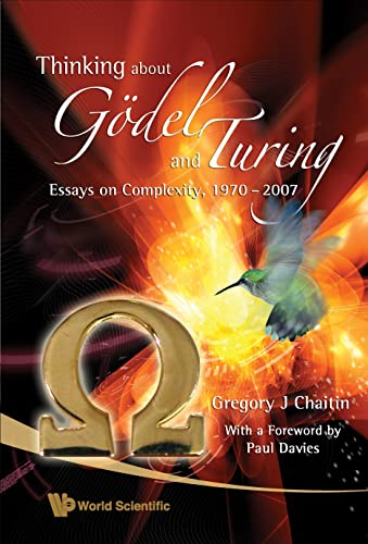 THINKING ABOUT GÃ–DEL AND TURING: Essays on Complexity, 1970-2007 (9789812708960) by Chaitin, Gregory J.